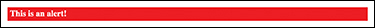 A screenshot shows a simple warning alert box in red background with the text, "this is an alert."