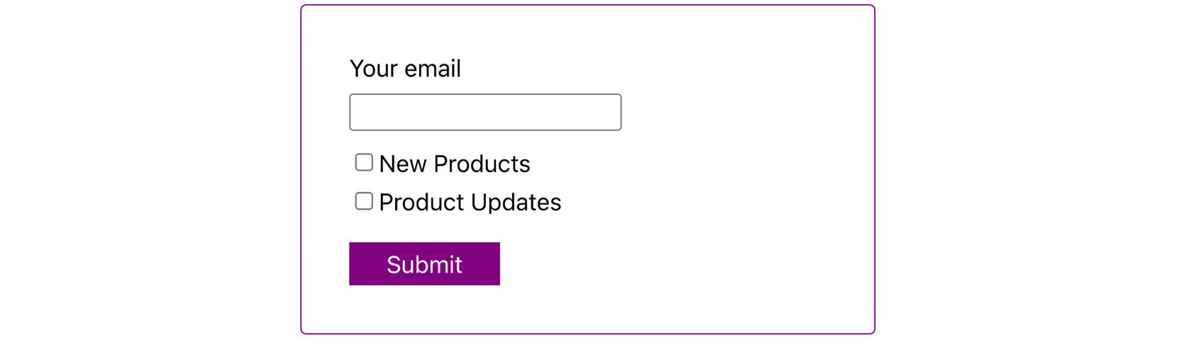Figure 7.3: A newsletter sign-up form that shows two checkboxes  to set newsletter preferences 